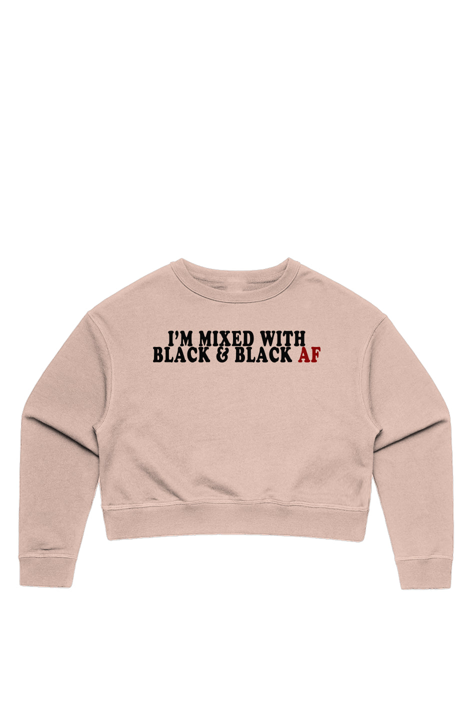 I'm Mixed With Black and Black AF Women's Crop Sweatshirt