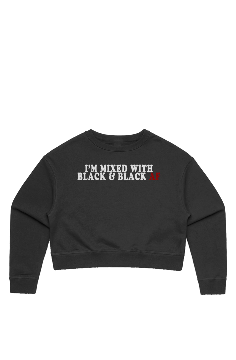 I'm Mixed With Black and Black AF Crop Sweatshirt
