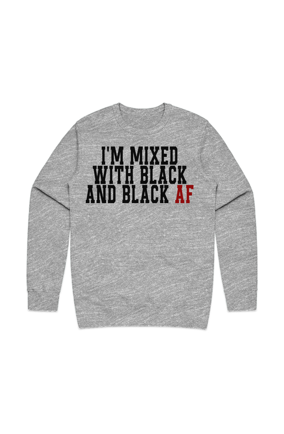 I'm Mixed With Black and Black AF Remix Sweatshirt