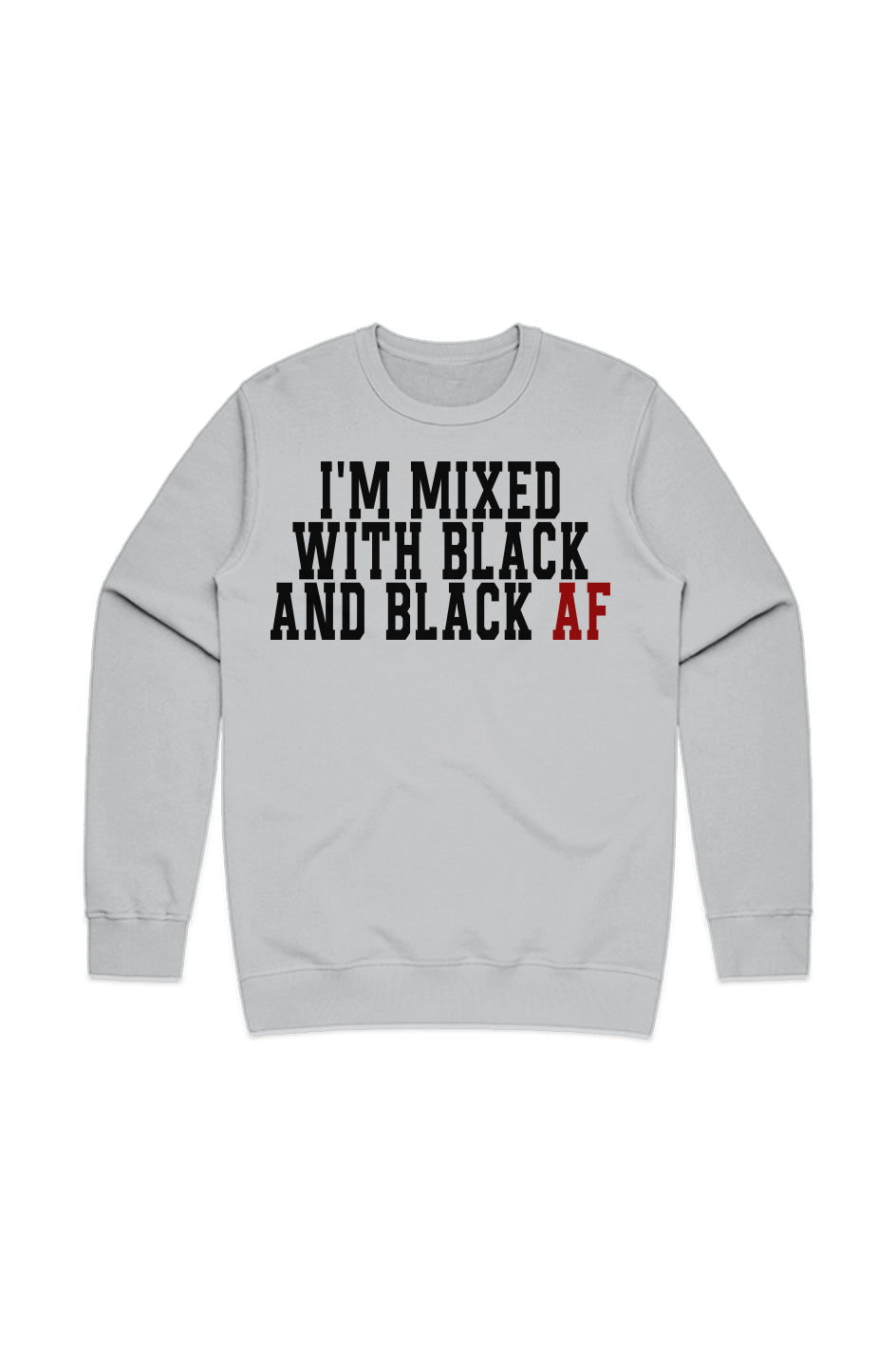 I'm Mixed With Black and Black AF Remix Sweatshirt